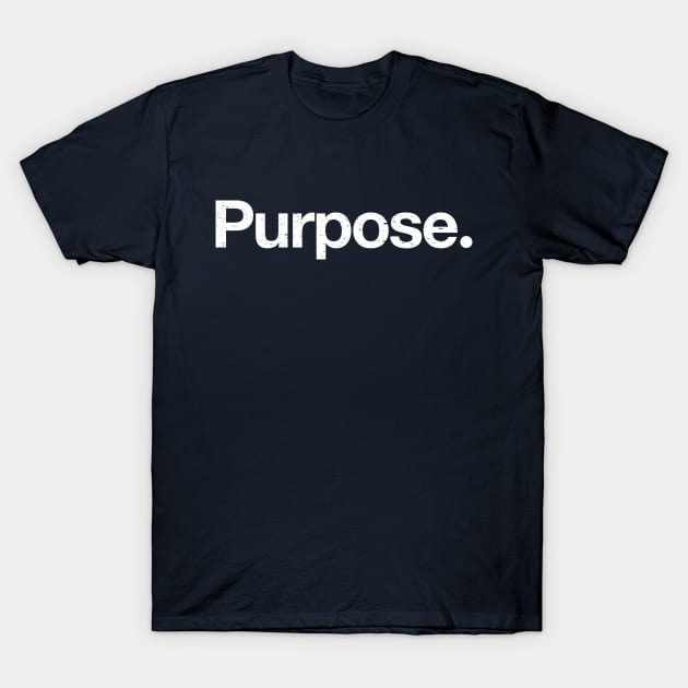 Purpose. T-Shirt by TheAllGoodCompany